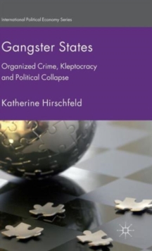 Gangster States : Organized Crime, Kleptocracy and Political Collapse, Hardback Book Gangster States : Organized Crime, Kleptocracy and Political Collapse, Hardback Book