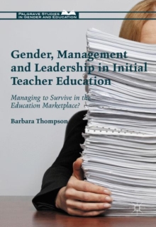 Gender, Management and Leadership in Initial Teacher Education : Managing to Survive in the Education Marketplace?, Hardback Book Gender, Management and Leadership in Initial Teacher Education : Managing to Survive in the Education Marketplace?, Hardback Book