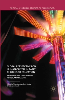 Global Perspectives on Human Capital in Early Childhood Education : Reconceptualizing Theory, Policy, and Practice