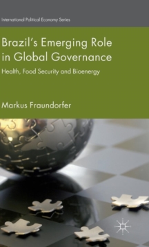 Brazil's Emerging Role in Global Governance : Health, Food Security and Bioenergy, Hardback Book Brazil's Emerging Role in Global Governance : Health, Food Security and Bioenergy, Hardback Book