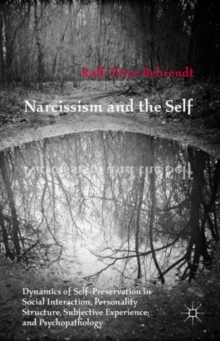 Narcissism and the Self : Dynamics of Self-Preservation in Social Interaction, Personality Structure, Subjective Experience, and Psychopathology, Hardback Book Narcissism and the Self : Dynamics of Self-Preservation in Social Interaction, Personality Structure, Subjective Experience, and Psychopathology, Hardback Book