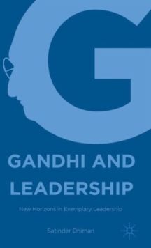 Gandhi and Leadership : New Horizons in Exemplary Leadership, Hardback Book Gandhi and Leadership : New Horizons in Exemplary Leadership, Hardback Book