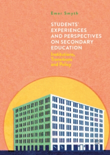 Students' Experiences and Perspectives on Secondary Education : Institutions, Transitions and Policy