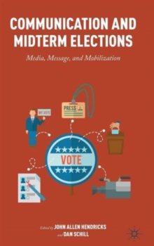 Communication and Midterm Elections : Media, Message, and Mobilization, Hardback Book Communication and Midterm Elections : Media, Message, and Mobilization, Hardback Book