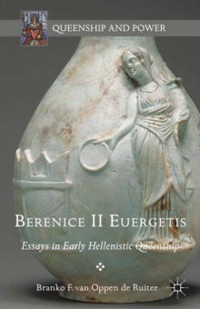 Berenice II Euergetis : Essays in Early Hellenistic Queenship