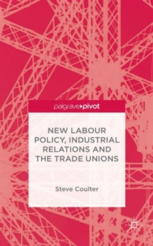 New Labour Policy, Industrial Relations and the Trade Unions, Hardback Book New Labour Policy, Industrial Relations and the Trade Unions, Hardback Book