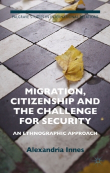 Migration, Citizenship and the Challenge for Security : An Ethnographic Approach