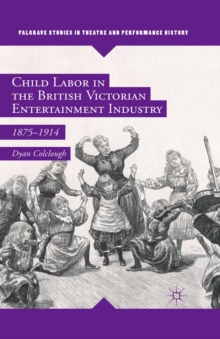 Child Labor in the British Victorian Entertainment Industry : 1875-1914