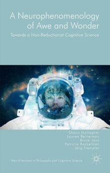 A Neurophenomenology of Awe and Wonder : Towards a Non-Reductionist Cognitive Science