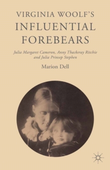 Virginia Woolf's Influential Forebears : Julia Margaret Cameron, Anny Thackeray Ritchie and Julia Prinsep Stephen