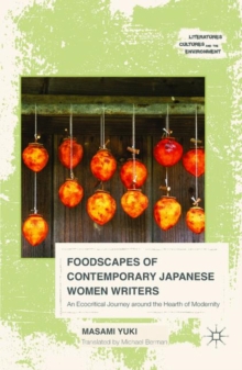 Foodscapes of Contemporary Japanese Women Writers : An Ecocritical Journey Around the Hearth of Modernity, Hardback Book Foodscapes of Contemporary Japanese Women Writers : An Ecocritical Journey Around the Hearth of Modernity, Hardback Book