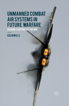 Unmanned Combat Air Systems in Future Warfare : Gaining Control of the Air