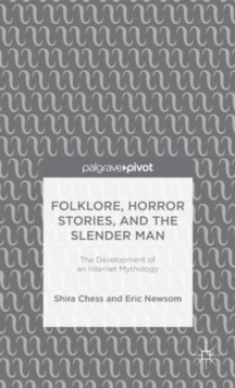 Folklore, Horror Stories, and the Slender Man : The Development of an Internet Mythology, Hardback Book Folklore, Horror Stories, and the Slender Man : The Development of an Internet Mythology, Hardback Book