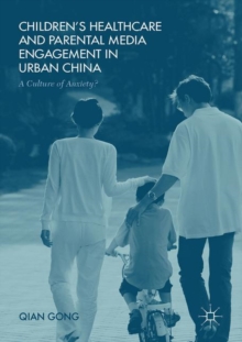 Children's Healthcare and Parental Media Engagement in Urban China : A Culture of Anxiety?