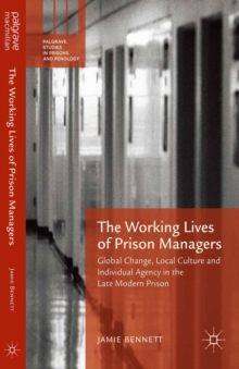 The Working Lives of Prison Managers : Global Change, Local Culture and Individual Agency in the Late Modern Prison