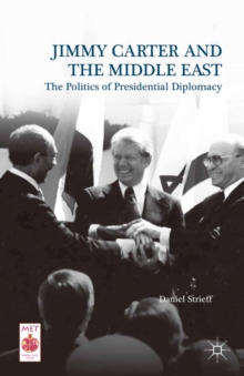 Jimmy Carter and the Middle East : The Politics of Presidential Diplomacy