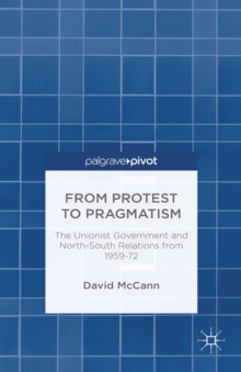 From Protest to Pragmatism : The Unionist government and North-South relations from 1959-72