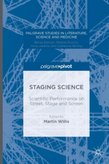 Staging Science : Scientific Performance on Street, Stage and Screen, Hardback Book Staging Science : Scientific Performance on Street, Stage and Screen, Hardback Book