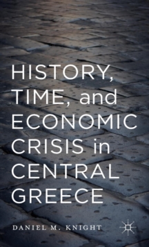 History, Time, and Economic Crisis in Central Greece, Hardback Book History, Time, and Economic Crisis in Central Greece, Hardback Book
