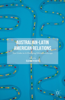 Australian-Latin American Relations : New Links in A Changing Global Landscape