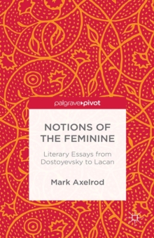 Notions of the Feminine : Literary Essays from Dostoyevsky to Lacan