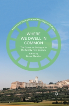 Where We Dwell in Common : The Quest for Dialogue in the Twenty-First Century