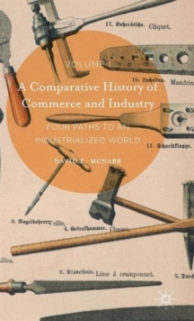 A Comparative History of Commerce and Industry, Volume I : Four Paths to an Industrialized World, Hardback Book A Comparative History of Commerce and Industry, Volume I : Four Paths to an Industrialized World, Hardback Book