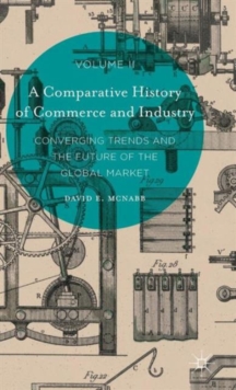 A Comparative History of Commerce and Industry, Volume II : Converging Trends and the Future of the Global Market, Hardback Book A Comparative History of Commerce and Industry, Volume II : Converging Trends and the Future of the Global Market, Hardback Book