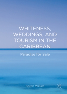 Whiteness, Weddings, and Tourism in the Caribbean : Paradise for Sale