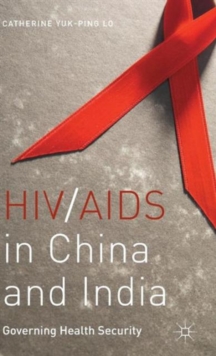 HIV/AIDS in China and India : Governing Health Security, Hardback Book HIV/AIDS in China and India : Governing Health Security, Hardback Book