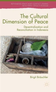 The Cultural Dimension of Peace : Decentralization and Reconciliation in Indonesia, Hardback Book The Cultural Dimension of Peace : Decentralization and Reconciliation in Indonesia, Hardback Book