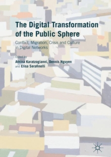 The Digital Transformation of the Public Sphere : Conflict, Migration, Crisis and Culture in Digital Networks, Hardback Book The Digital Transformation of the Public Sphere : Conflict, Migration, Crisis and Culture in Digital Networks, Hardback Book