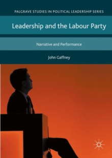 Leadership and the Labour Party : Narrative and Performance, Hardback Book Leadership and the Labour Party : Narrative and Performance, Hardback Book