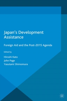 Japan's Development Assistance : Foreign Aid and the Post-2015 Agenda