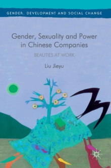 Gender, Sexuality and Power in Chinese Companies : Beauties at Work, Hardback Book Gender, Sexuality and Power in Chinese Companies : Beauties at Work, Hardback Book