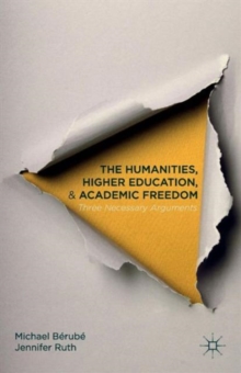 The Humanities, Higher Education, and Academic Freedom : Three Necessary Arguments, Paperback / softback Book The Humanities, Higher Education, and Academic Freedom : Three Necessary Arguments, Paperback / softback Book