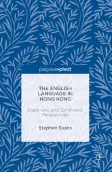 The English Language in Hong Kong : Diachronic and Synchronic Perspectives