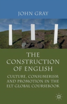 The Construction of English : Culture, Consumerism and Promotion in the ELT Global Coursebook, Paperback / softback Book The Construction of English : Culture, Consumerism and Promotion in the ELT Global Coursebook, Paperback / softback Book