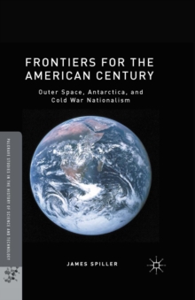 Frontiers for the American Century : Outer Space, Antarctica, and Cold War Nationalism