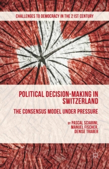 Political Decision-Making in Switzerland : The Consensus Model under Pressure