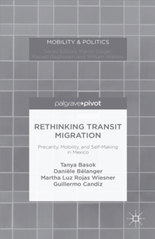 Rethinking Transit Migration : Precarity, Mobility, and Self-Making in Mexico