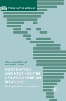 Cooperation and Hegemony in US-Latin American Relations : Revisiting the Western Hemisphere Idea