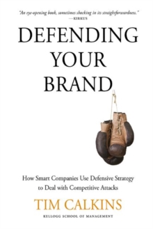 Defending Your Brand : How Smart Companies use Defensive Strategy to Deal with Competitive Attacks