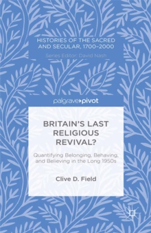 Britain's Last Religious Revival? : Quantifying Belonging, Behaving, and Believing in the Long 1950s