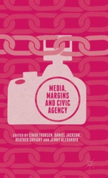 Media, Margins and Civic Agency, Hardback Book Media, Margins and Civic Agency, Hardback Book