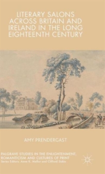 Literary Salons Across Britain and Ireland in the Long Eighteenth Century, Hardback Book Literary Salons Across Britain and Ireland in the Long Eighteenth Century, Hardback Book