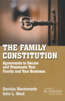 The Family Constitution : Agreements to Secure and Perpetuate Your Family and Your Business