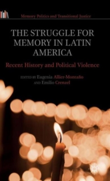 The Struggle for Memory in Latin America : Recent History and Political Violence, Hardback Book The Struggle for Memory in Latin America : Recent History and Political Violence, Hardback Book