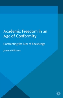 Academic Freedom in an Age of Conformity : Confronting the Fear of Knowledge