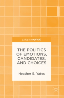 The Politics of Emotions, Candidates, and Choices